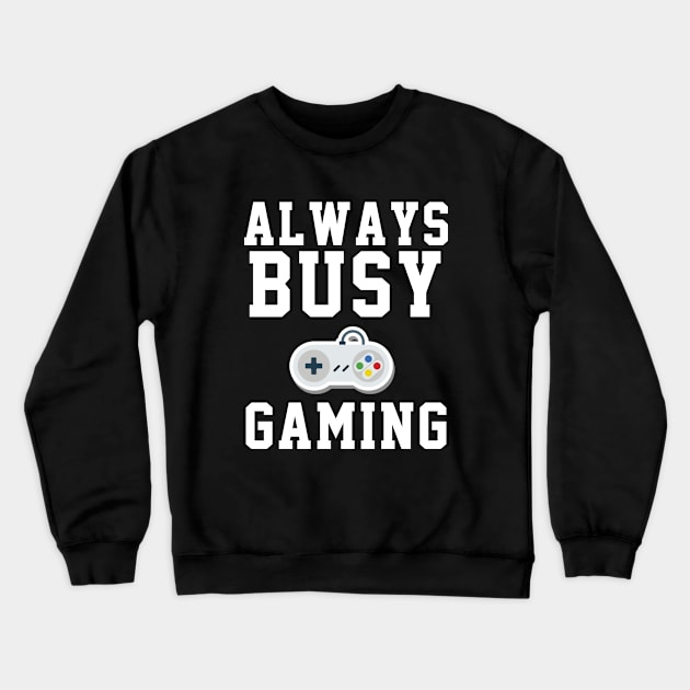 Always Busy Gaming Crewneck Sweatshirt by soufyane